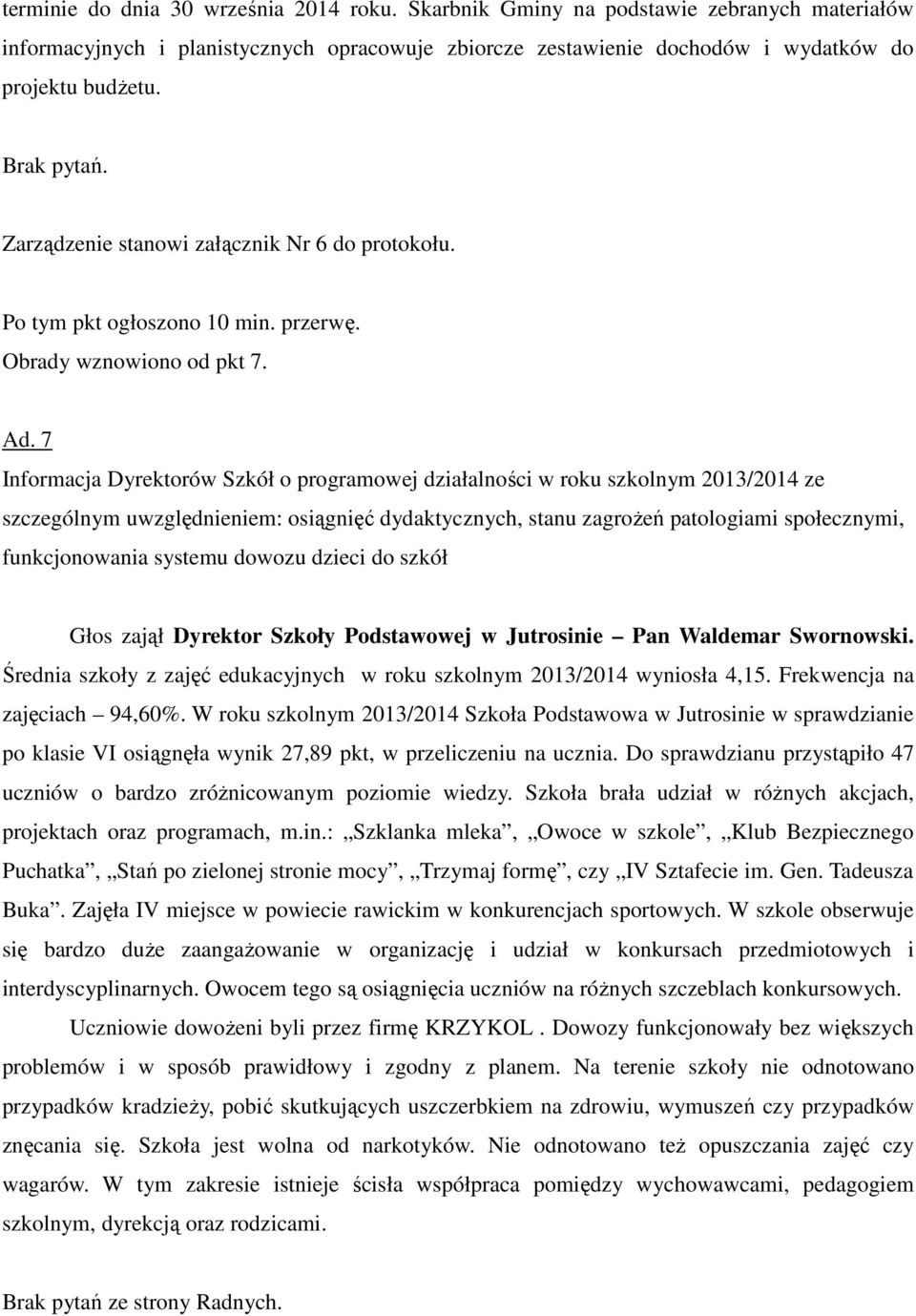 7 Informacja Dyrektorów Szkół o programowej działalności w roku szkolnym 2013/2014 ze szczególnym uwzględnieniem: osiągnięć dydaktycznych, stanu zagrożeń patologiami społecznymi, funkcjonowania