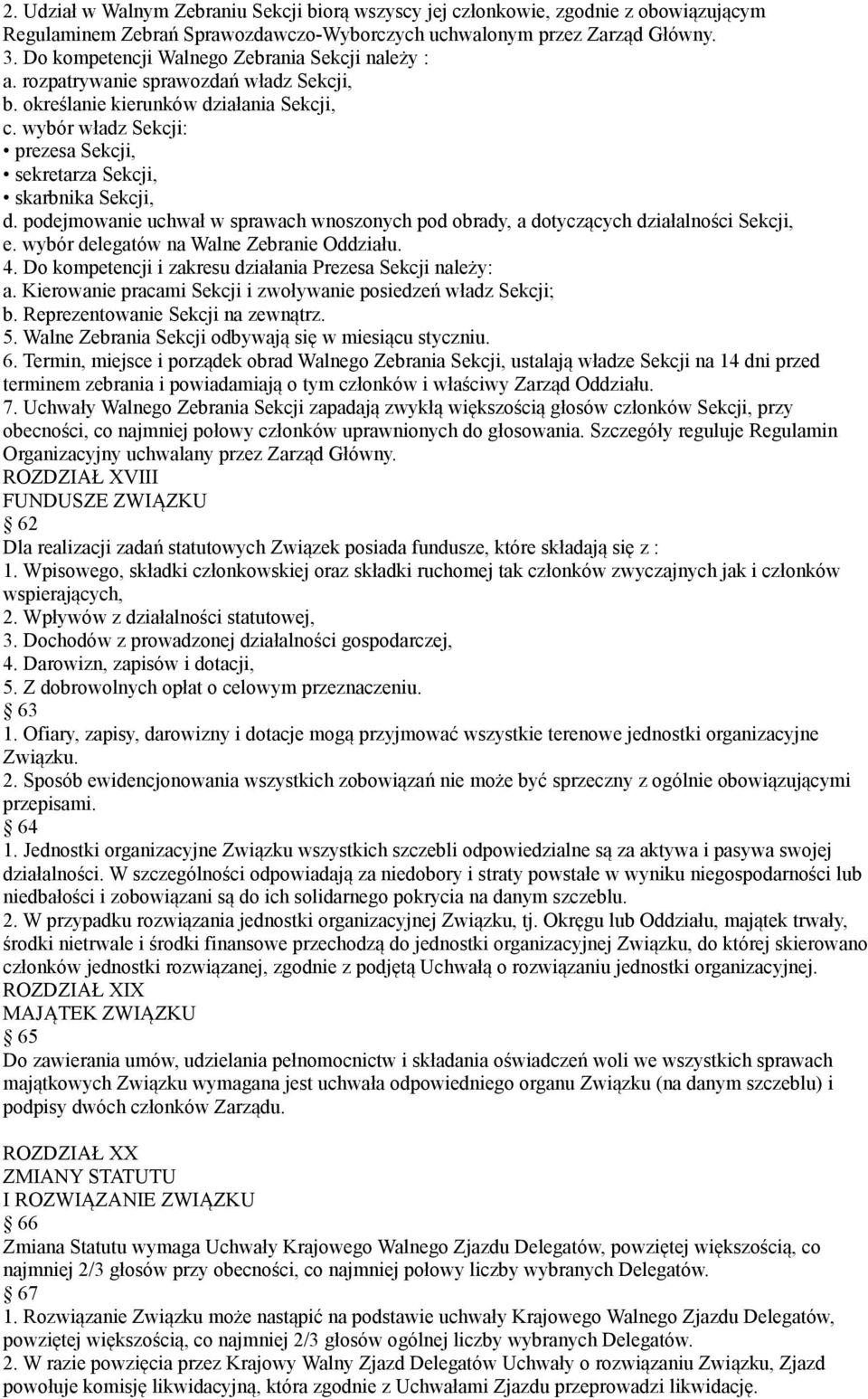 wybór władz Sekcji: prezesa Sekcji, sekretarza Sekcji, skarbnika Sekcji, d. podejmowanie uchwał w sprawach wnoszonych pod obrady, a dotyczących działalności Sekcji, e.