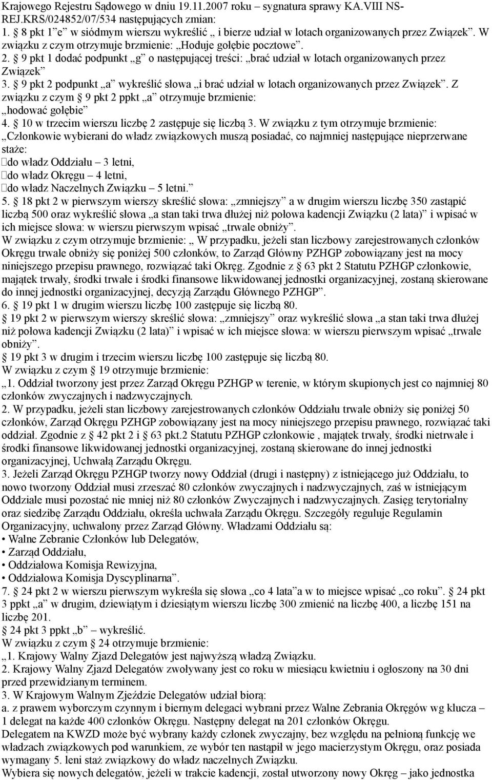9 pkt 1 dodać podpunkt g o następującej treści: brać udział w lotach organizowanych przez Związek 3. 9 pkt 2 podpunkt a wykreślić słowa i brać udział w lotach organizowanych przez Związek.