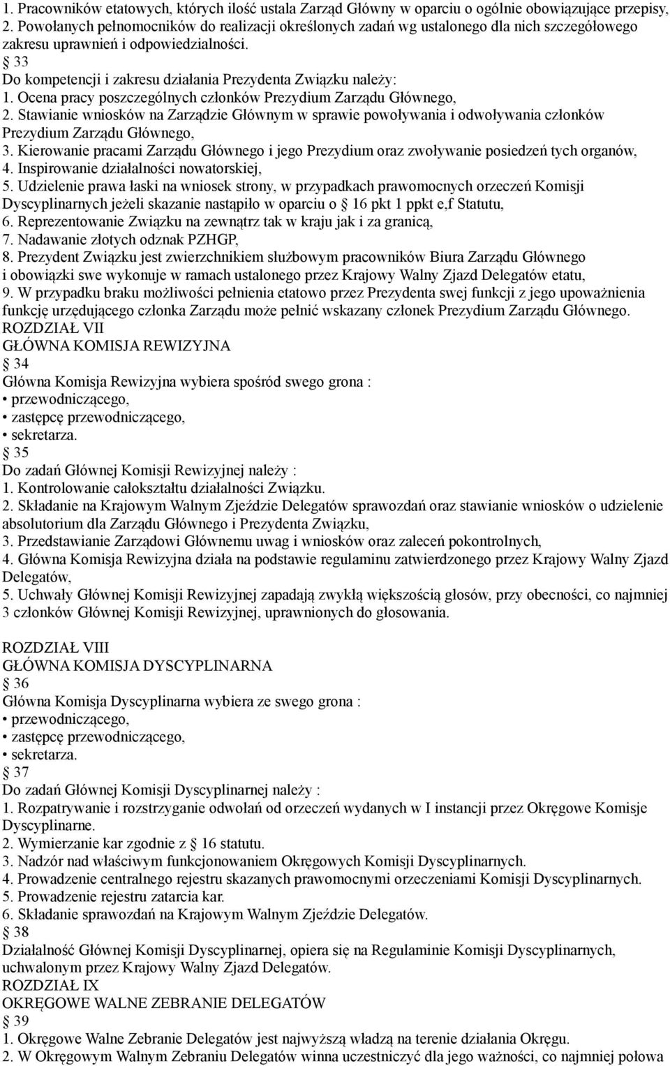 Ocena pracy poszczególnych członków Prezydium Zarządu Głównego, 2. Stawianie wniosków na Zarządzie Głównym w sprawie powoływania i odwoływania członków Prezydium Zarządu Głównego, 3.