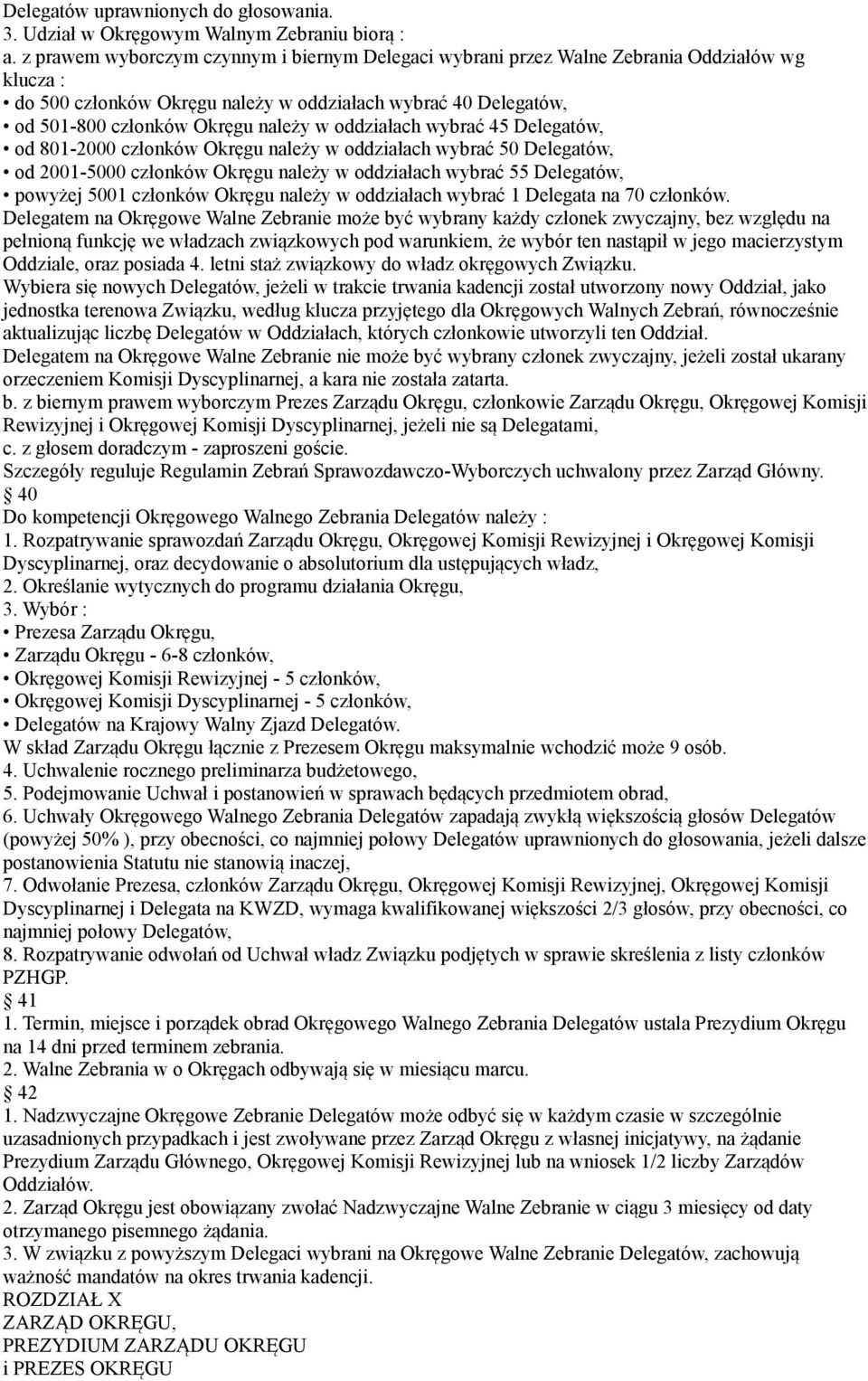 oddziałach wybrać 45 Delegatów, od 801-2000 członków Okręgu należy w oddziałach wybrać 50 Delegatów, od 2001-5000 członków Okręgu należy w oddziałach wybrać 55 Delegatów, powyżej 5001 członków Okręgu