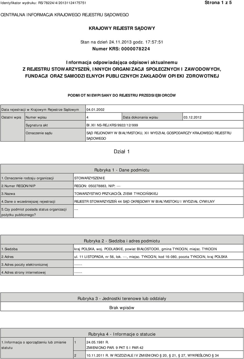 OPIEKI ZDROWOTNEJ PODMIOT NIEWPISANY DO REJESTRU PRZEDSIĘBIORCÓW Data rejestracji w Krajowym Rejestrze Sądowym 04.01.2002 Ostatni wpis Numer wpisu 4 Data dokonania wpisu 03.12.