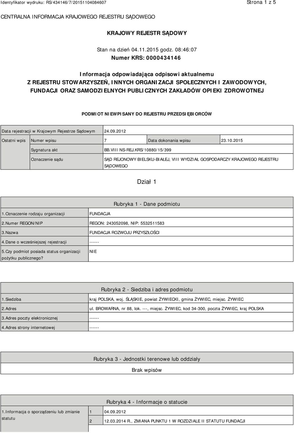 OPIEKI ZDROWOTNEJ PODMIOT NIEWPISANY DO REJESTRU PRZEDSIĘBIORCÓW Data rejestracji w Krajowym Rejestrze Sądowym 24.09.2012 Ostatni wpis Numer wpisu 7 Data dokonania wpisu 23.10.