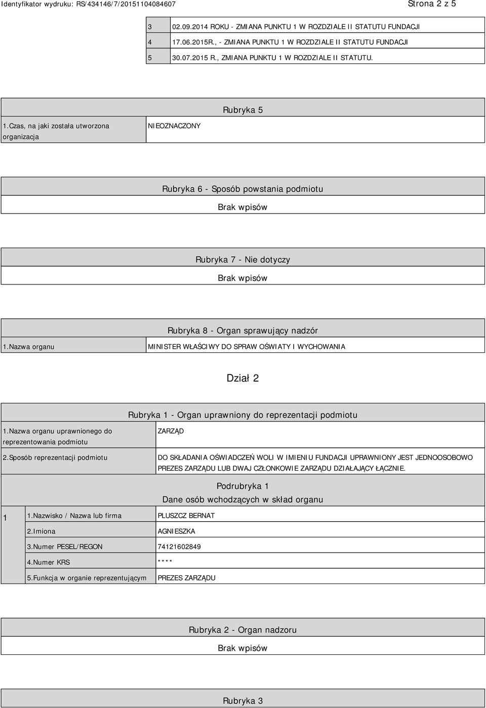 Czas, na jaki została utworzona organizacja NIEOZNACZONY Rubryka 6 - Sposób powstania podmiotu Rubryka 7 - Nie dotyczy Rubryka 8 - Organ sprawujący nadzór 1.