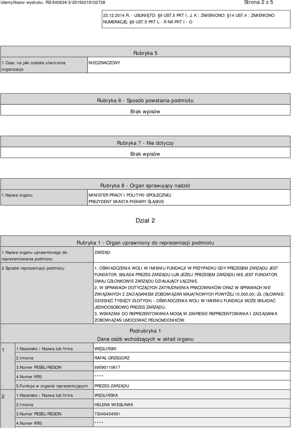 Nazwa organu MINISTER PRACY I POLITYKI SPOŁECZNEJ PREZYDENT MIASTA PIEKARY ŚLĄSKIE Dział 2 Rubryka 1 - Organ uprawniony do reprezentacji podmiotu 1.