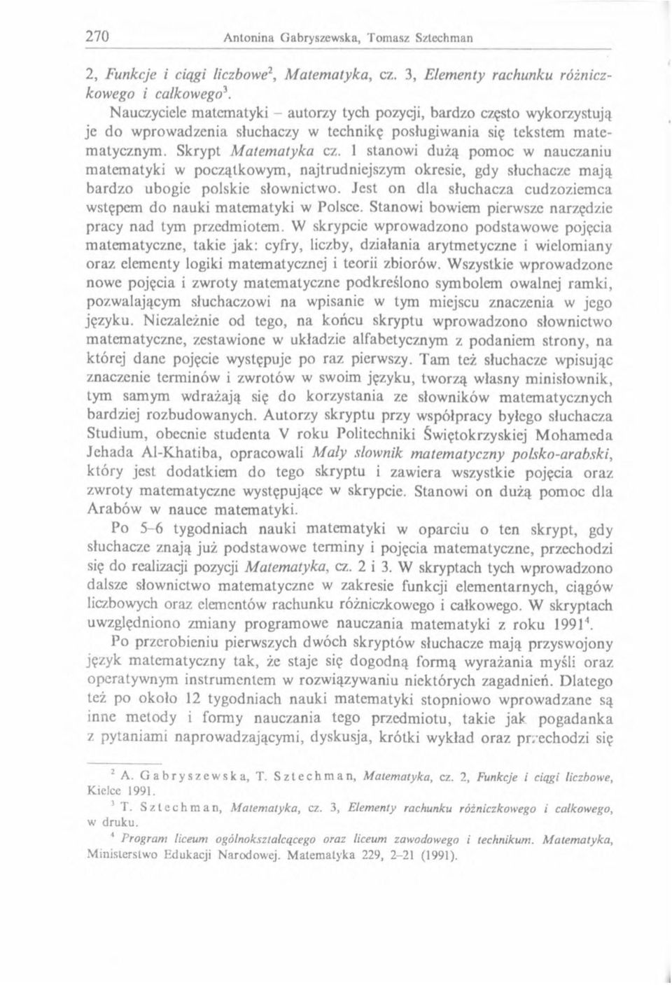 1 stanow i dużą pom oc w nauczaniu m atem atyki w początkow ym, najtrudniejszym okresie, gdy słuchacze m ają bardzo ubogie polskie słow nictw o.