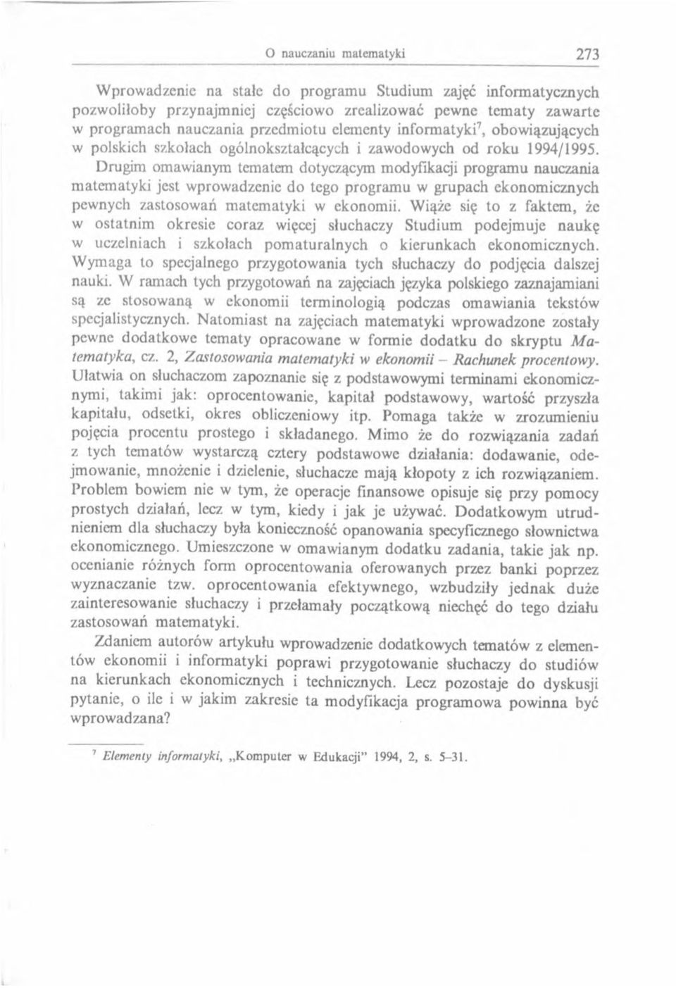 Drugim omawianym tematem dotyczącym modyfikacji program u nauczania m atem atyki jest wprow adzenie do tego program u w grupach ekonom icznych pew nych zastosow ań m atem atyki w ekonomii.