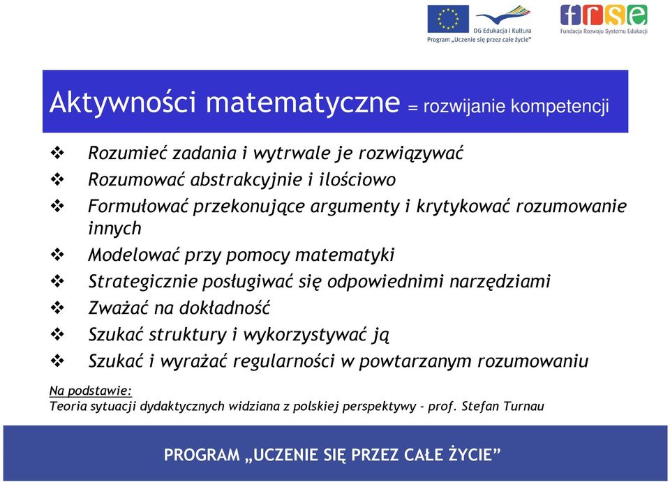 posługiwać się odpowiednimi narzędziami ZwaŜać na dokładność Szukać struktury i wykorzystywać ją Szukać i wyraŝać