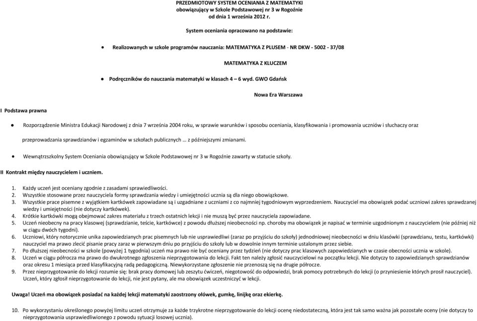 wyd. GWO Gdańsk Nowa Era Warszawa I Podstawa prawna Rozporządzenie Ministra Edukacji Narodowej z dnia 7 września 2004 roku, w sprawie warunków i sposobu oceniania, klasyfikowania i promowania uczniów