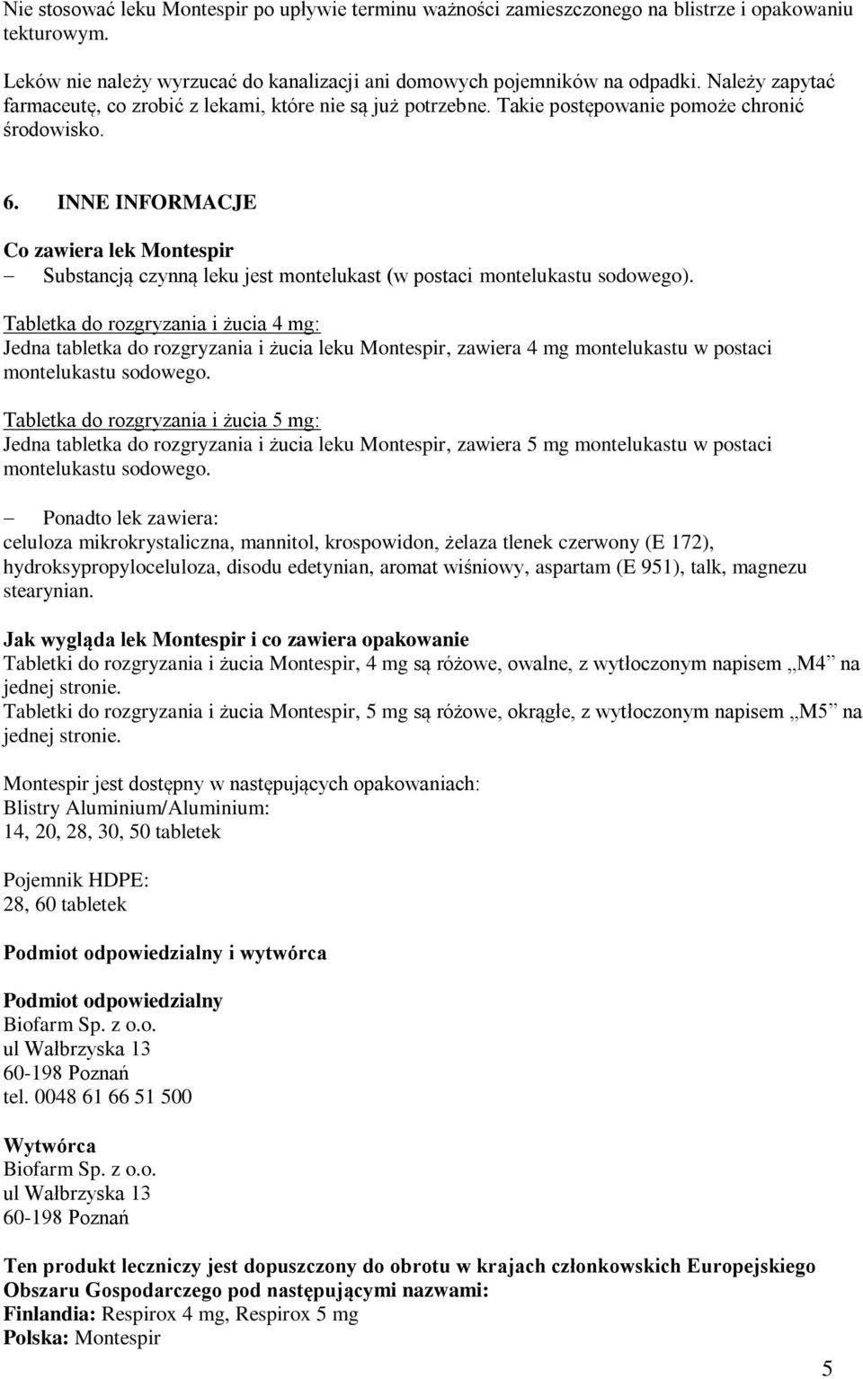 INNE INFORMACJE Co zawiera lek Montespir Substancją czynną leku jest montelukast (w postaci montelukastu sodowego).