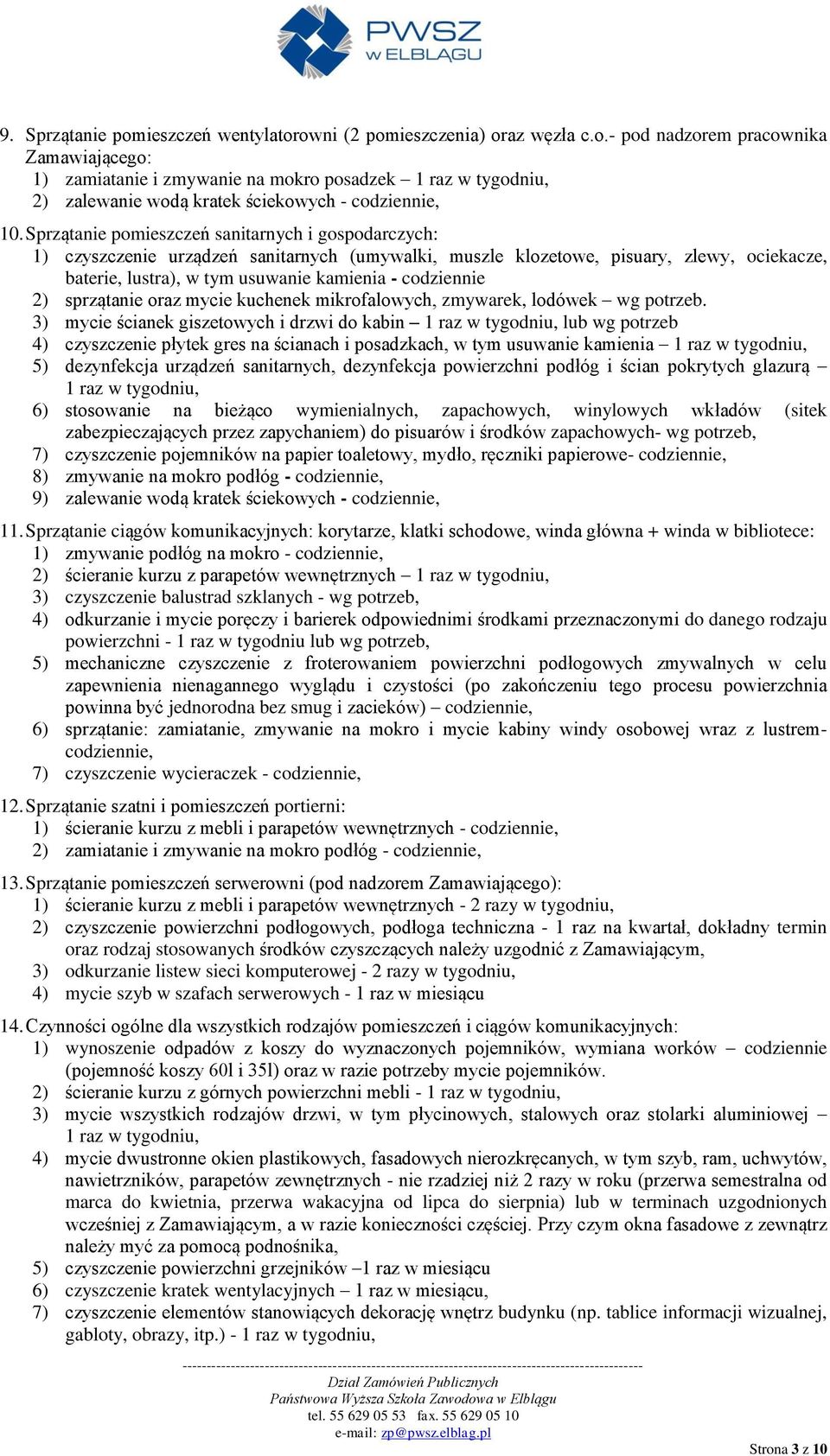 2) sprzątanie oraz mycie kuchenek mikrofalowych, zmywarek, lodówek wg potrzeb.