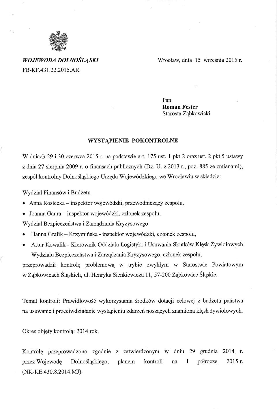 885 ze zmianami), zespół kontrolny Dolnośląskiego Urzędu Wojewódzkiego we Wrocławiu w składzie: Wydział Finansów i Budżetu Anna Rosiecka - inspektor wojewódzki, przewodniczący zespołu, Joanna Gaura -