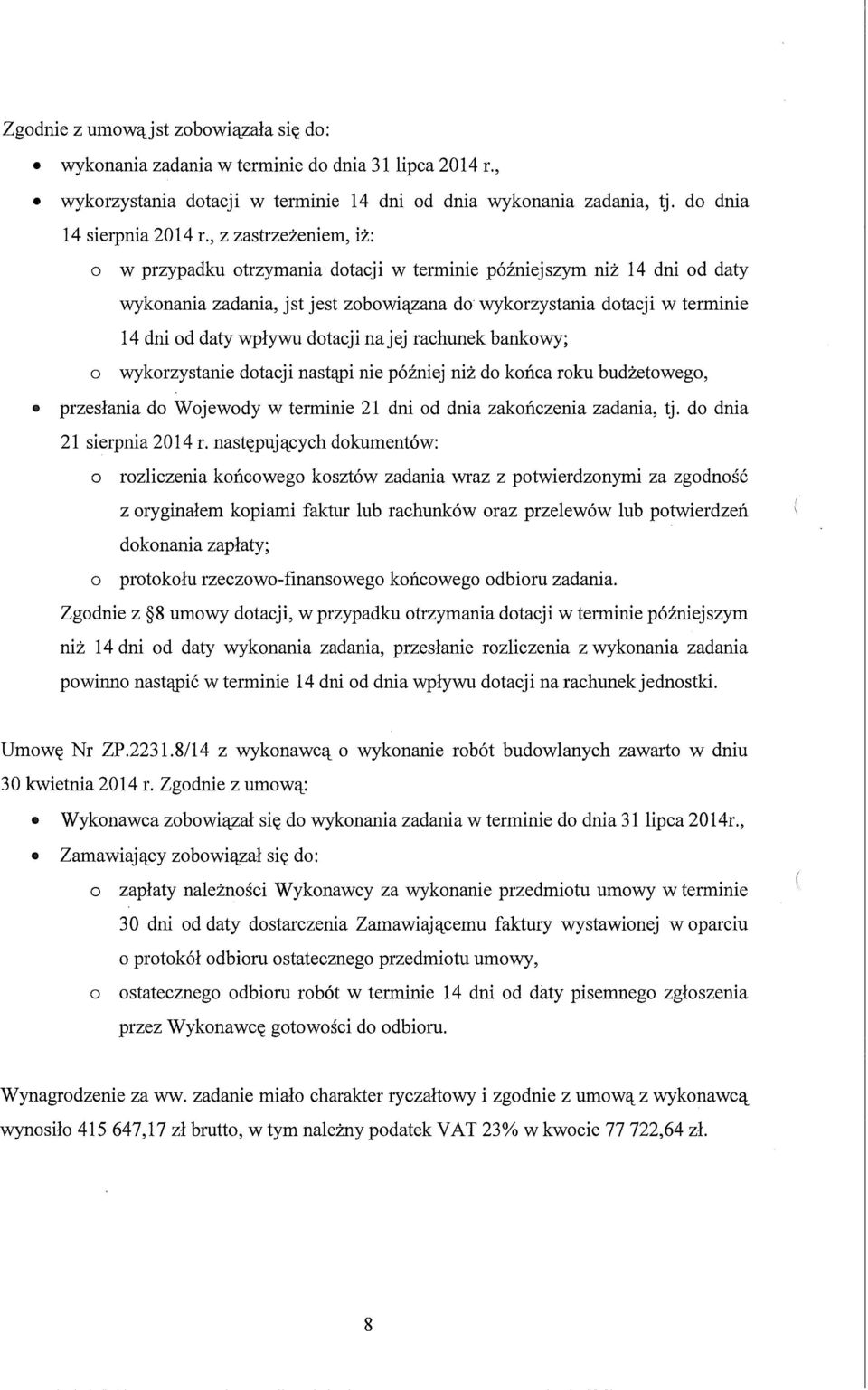 dotacji na jej rachunek bankowy; o wykorzystanie dotacji nastąpi nie później niż do końca roku budżetowego, przesłania do Wojewody w terminie 21 dni od dnia zakończenia zadania, tj.