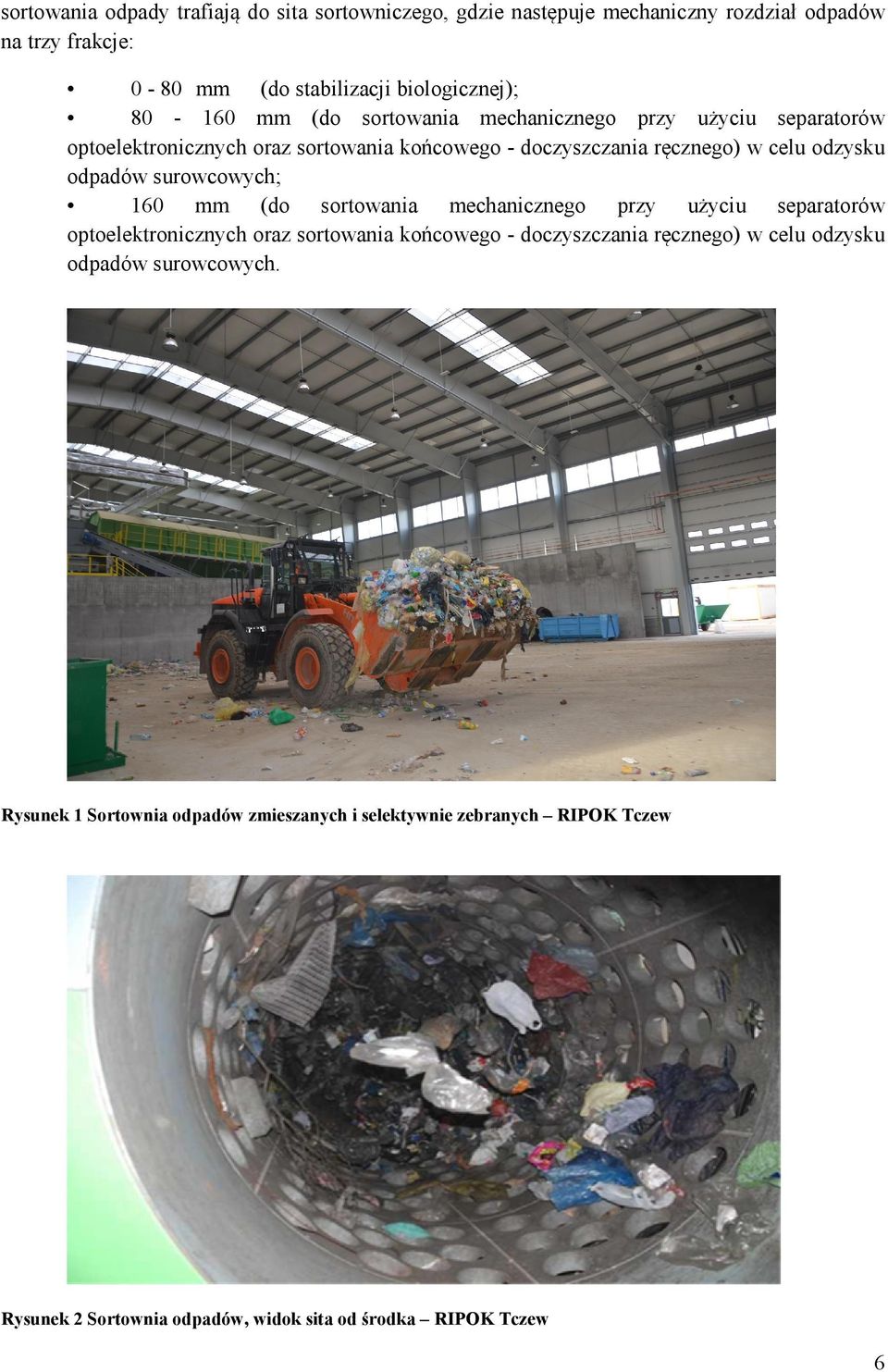 surowcowych; 160 mm (do sortowania mechanicznego przy użyciu separatorów optoelektronicznych oraz sortowania końcowego - doczyszczania ręcznego) w celu