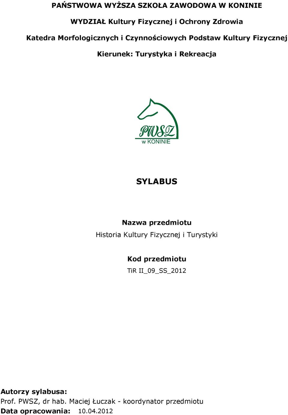 SYLABUS Nazwa przedmiotu Historia Kultury Fizycznej i Turystyki Kod przedmiotu TiR II_09_SS_2012