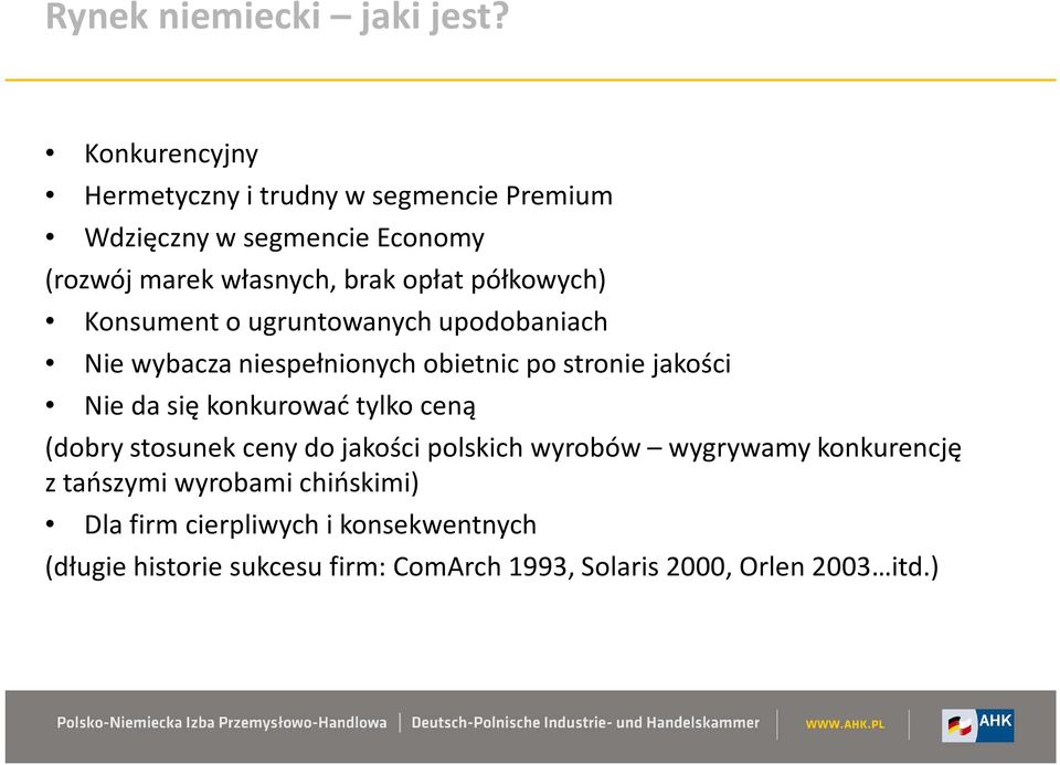 półkowych) Konsument o ugruntowanych upodobaniach Nie wybacza niespełnionych obietnic po stronie jakości Nie da się