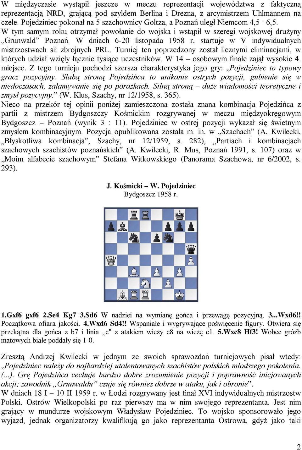 W dniach 6-20 listopada 1958 r. startuje w V indywidualnych mistrzostwach sił zbrojnych PRL. Turniej ten poprzedzony został licznymi eliminacjami, w których udział wzięły łącznie tysiące uczestników.