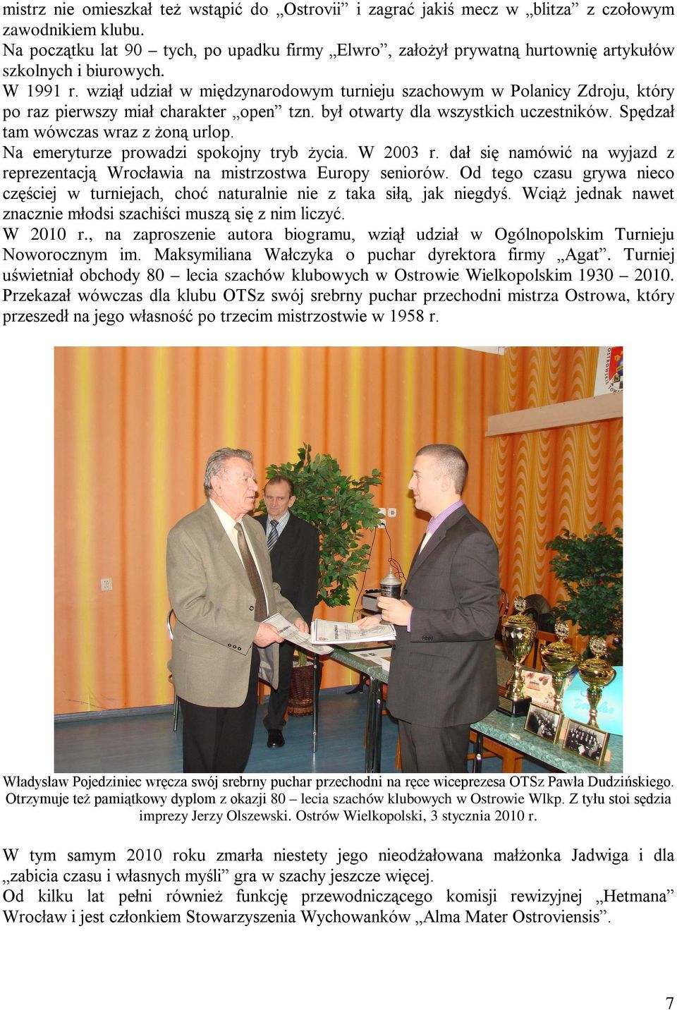 wziął udział w międzynarodowym turnieju szachowym w Polanicy Zdroju, który po raz pierwszy miał charakter open tzn. był otwarty dla wszystkich uczestników. Spędzał tam wówczas wraz z żoną urlop.