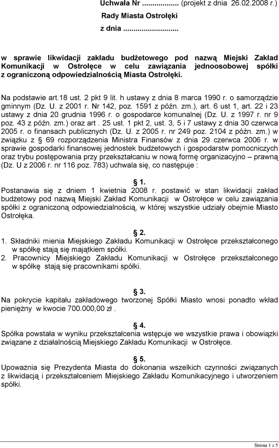 18 ust. 2 pkt 9 lit. h ustawy z dnia 8 marca 1990 r. o samorządzie gminnym (Dz. U. z 2001 r. Nr 142, poz. 1591 z późn. zm.), art. 6 ust 1, art. 22 i 23 ustawy z dnia 20 grudnia 1996 r.