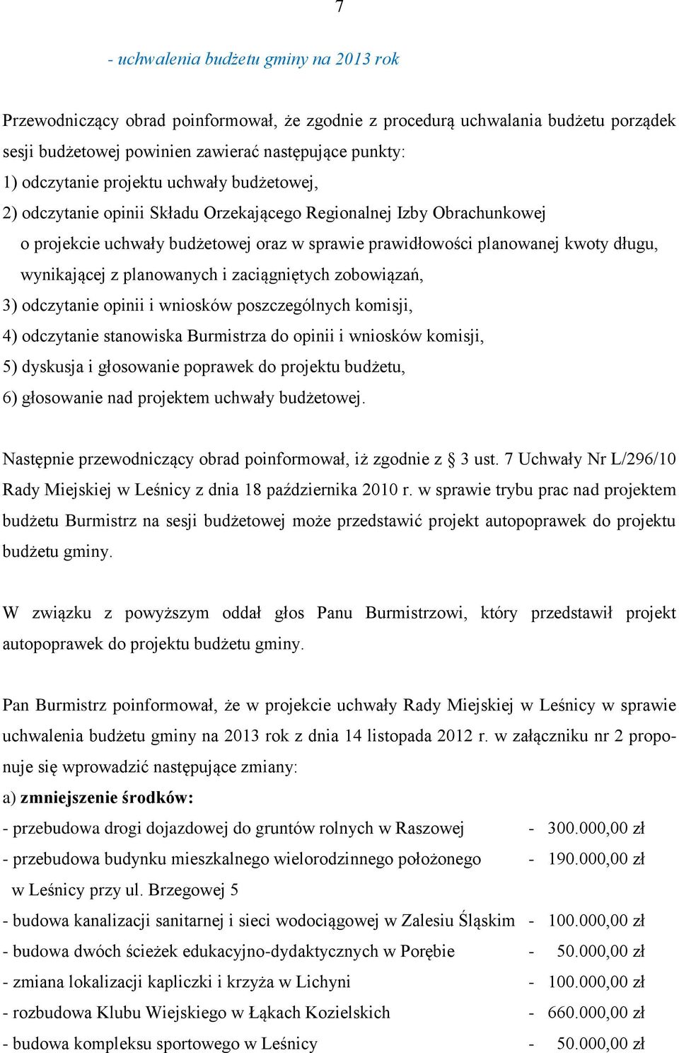 planowanych i zaciągniętych zobowiązań, 3) odczytanie opinii i wniosków poszczególnych komisji, 4) odczytanie stanowiska Burmistrza do opinii i wniosków komisji, 5) dyskusja i głosowanie poprawek do