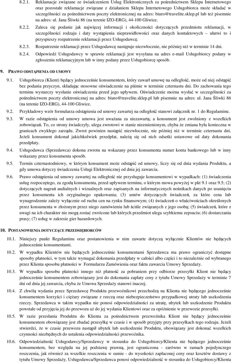 szczególności za pośrednictwem poczty elektronicznej na adres: biuro@travelite.sklep.pl lub też pisemnie na adres: ul. Jana Śliwki 86 (na terenie IZO-ERG), 44-100 Gliwice. 8.2.