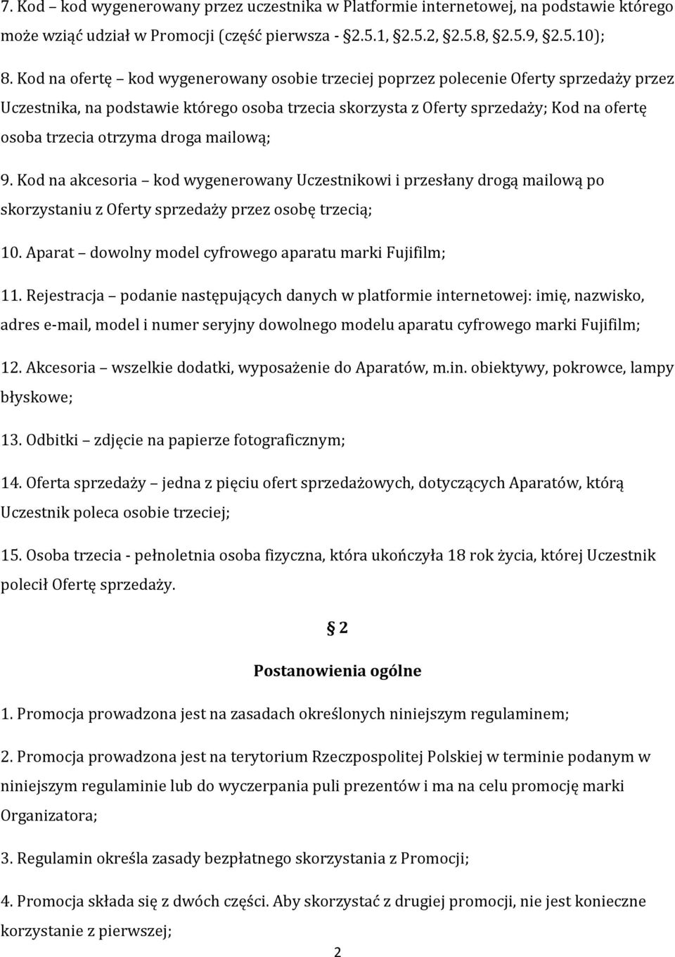 otrzyma droga mailową; 9. Kod na akcesoria kod wygenerowany Uczestnikowi i przesłany drogą mailową po skorzystaniu z Oferty sprzedaży przez osobę trzecią; 10.