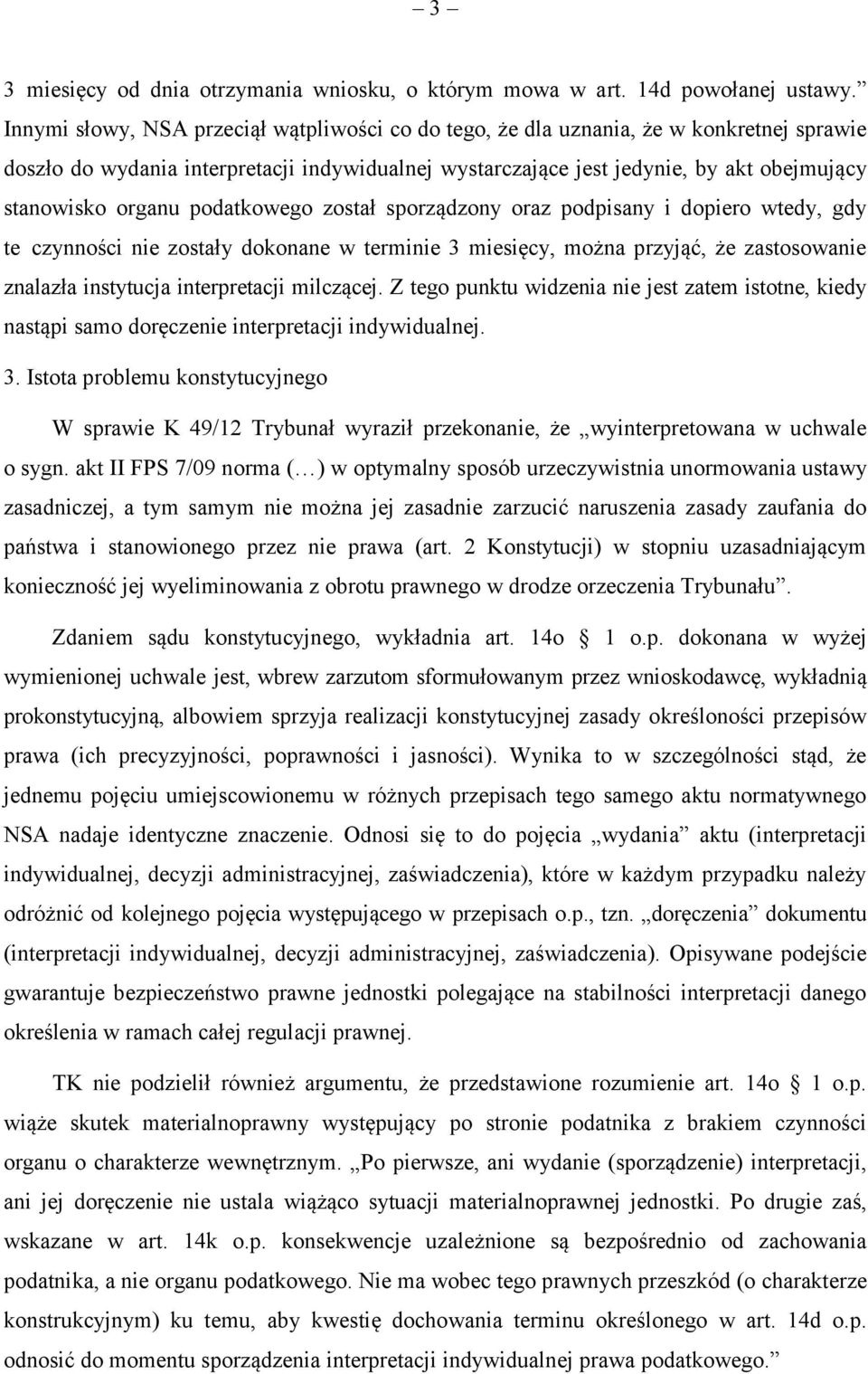organu podatkowego został sporządzony oraz podpisany i dopiero wtedy, gdy te czynności nie zostały dokonane w terminie 3 miesięcy, można przyjąć, że zastosowanie znalazła instytucja interpretacji