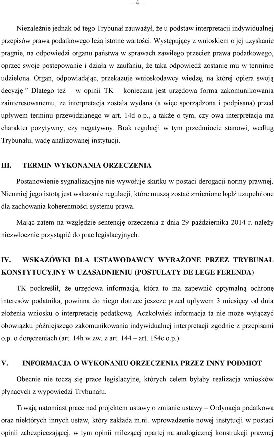 mu w terminie udzielona. Organ, odpowiadając, przekazuje wnioskodawcy wiedzę, na której opiera swoją decyzję.