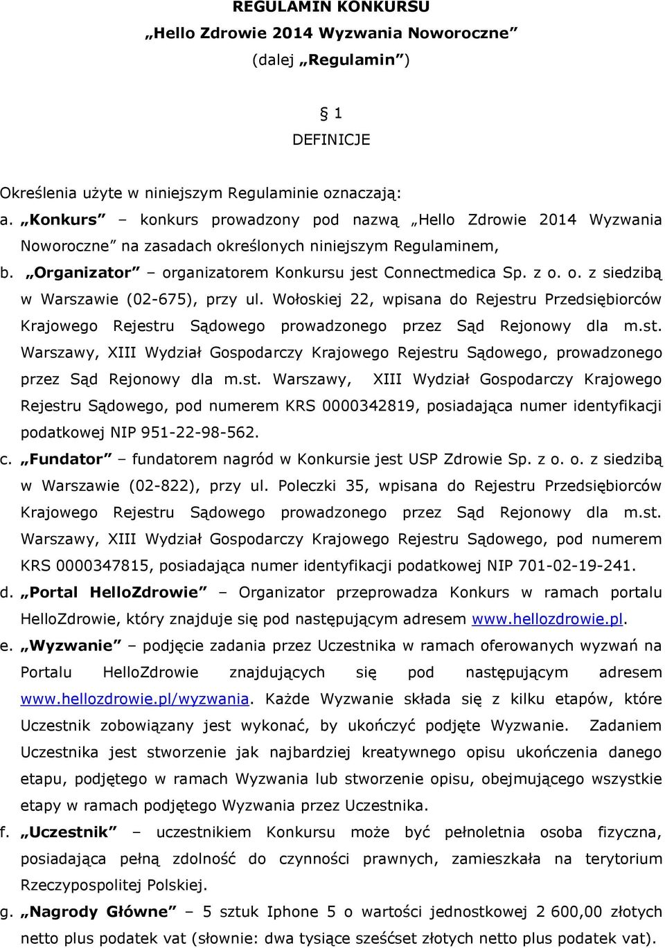 Wołoskiej 22, wpisana do Rejestru Przedsiębiorców Krajowego Rejestru Sądowego prowadzonego przez Sąd Rejonowy dla m.st. Warszawy, XIII Wydział Gospodarczy Krajowego Rejestru Sądowego, prowadzonego przez Sąd Rejonowy dla m.