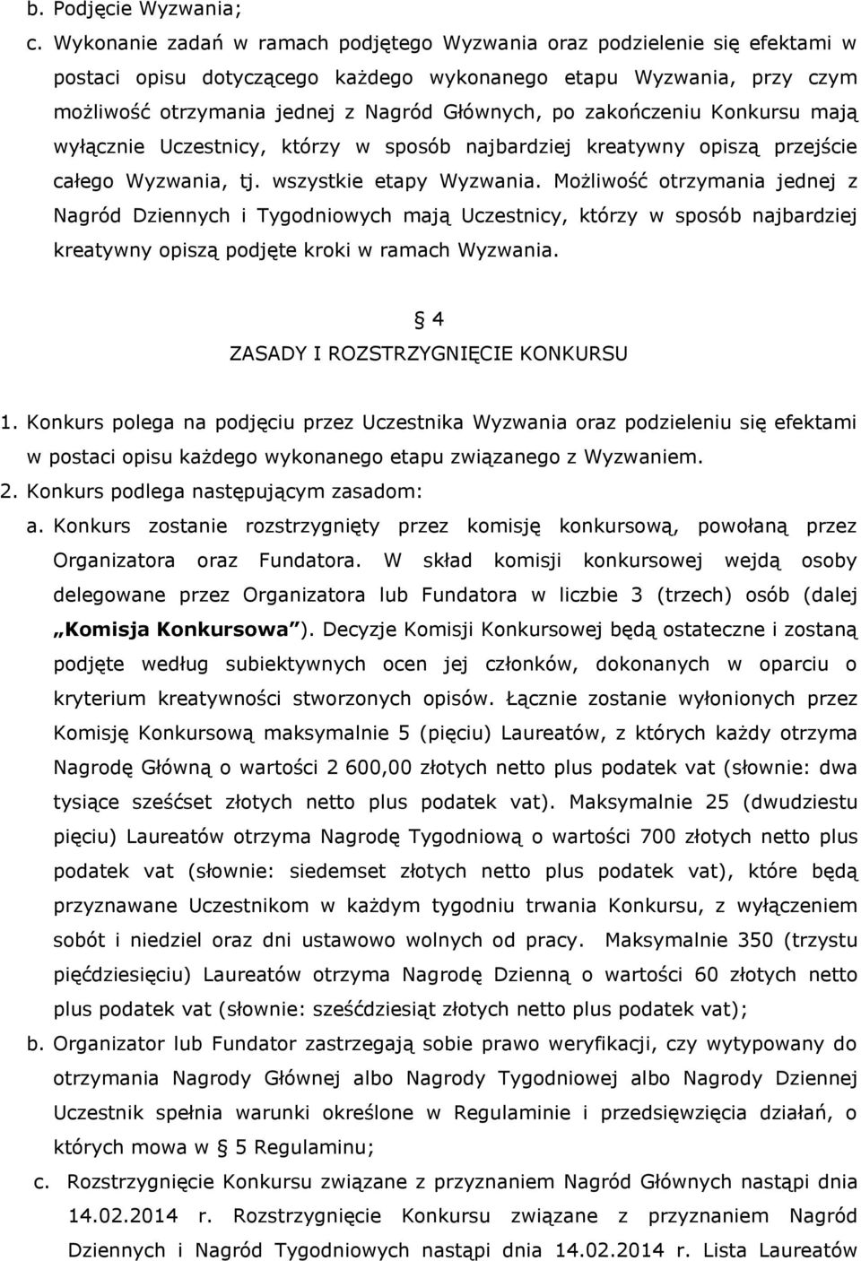 zakończeniu Konkursu mają wyłącznie Uczestnicy, którzy w sposób najbardziej kreatywny opiszą przejście całego Wyzwania, tj. wszystkie etapy Wyzwania.