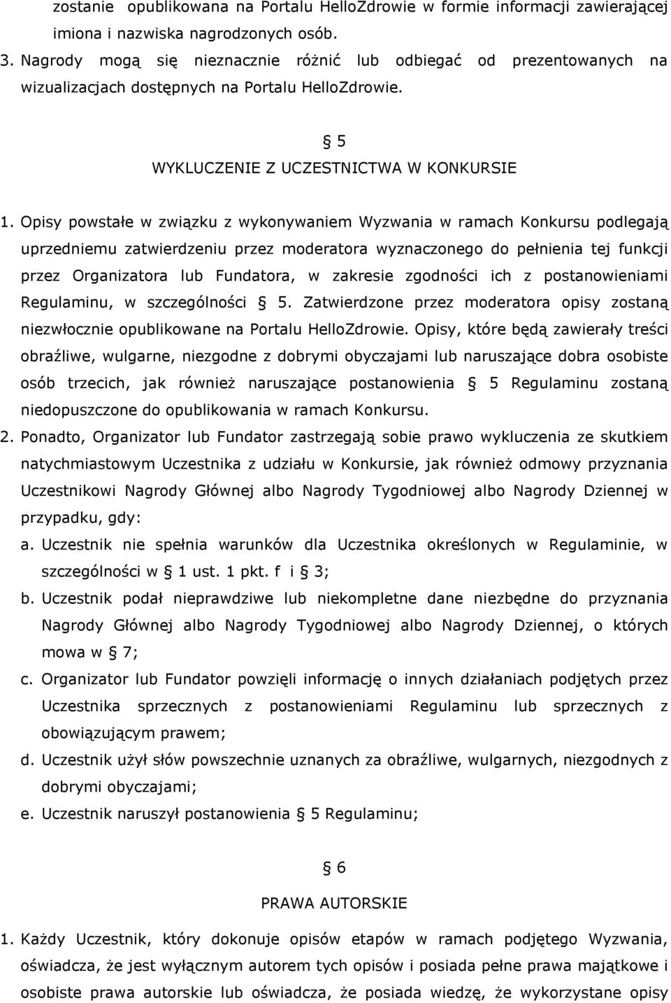 Opisy powstałe w związku z wykonywaniem Wyzwania w ramach Konkursu podlegają uprzedniemu zatwierdzeniu przez moderatora wyznaczonego do pełnienia tej funkcji przez Organizatora lub Fundatora, w
