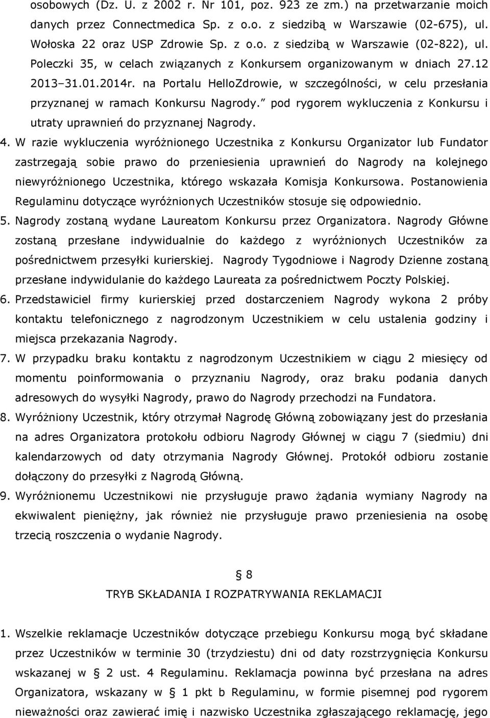 pod rygorem wykluczenia z Konkursu i utraty uprawnień do przyznanej Nagrody. 4.