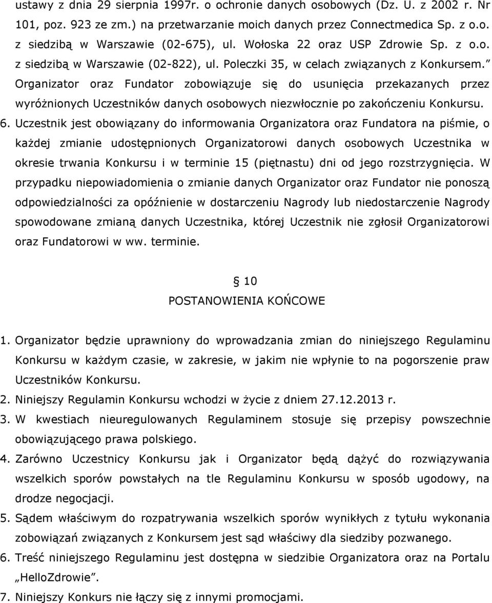 Organizator oraz Fundator zobowiązuje się do usunięcia przekazanych przez wyróżnionych Uczestników danych osobowych niezwłocznie po zakończeniu Konkursu. 6.