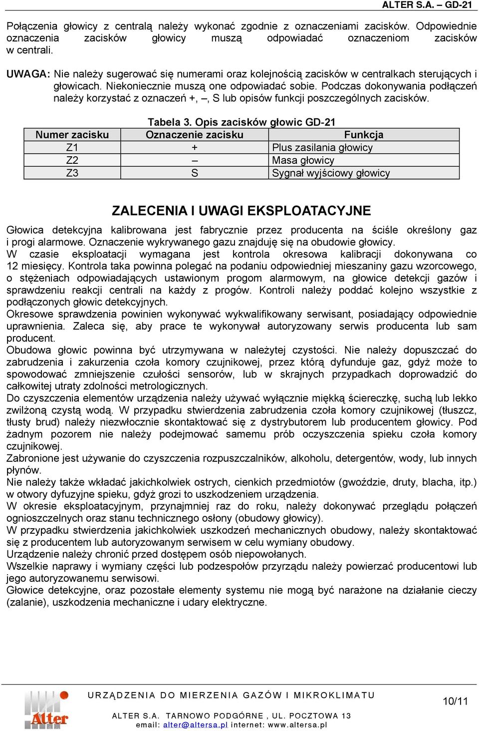 Podczas dokonywania podłączeń należy korzystać z oznaczeń +,, S lub opisów funkcji poszczególnych zacisków. Tabela 3.