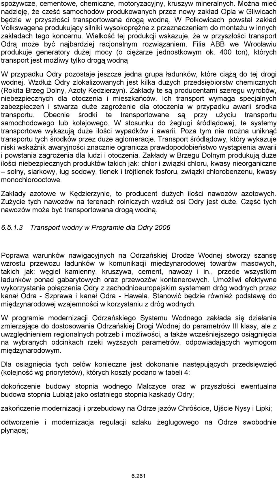 W Polkowicach powstał zakład Volkswagena produkujący silniki wysokoprężne z przeznaczeniem do montażu w innych zakładach tego koncernu.