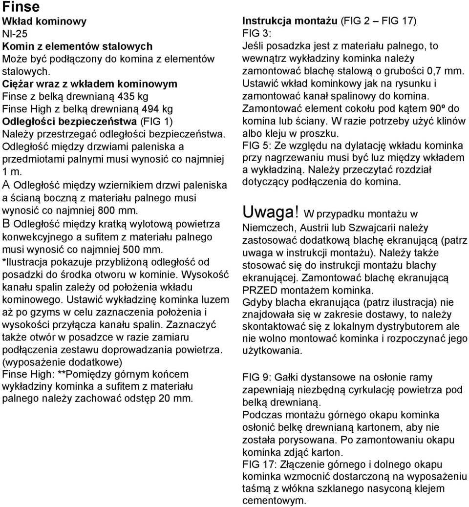 Odległość między drzwiami paleniska a przedmiotami palnymi musi wynosić co najmniej 1 m.
