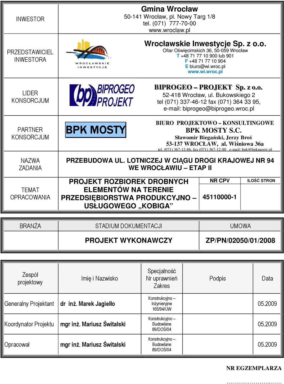 .oo.. 52-418 Wrocław, ul. Bukowskiego 2 tel (071) 337-46-12 fax (071) 364 33 95, e-mail: biprogeo@biprogeo.wroc.pl BIURO PROJEKTOWO KONSULTINGOWE BPK MOSTY S.C.