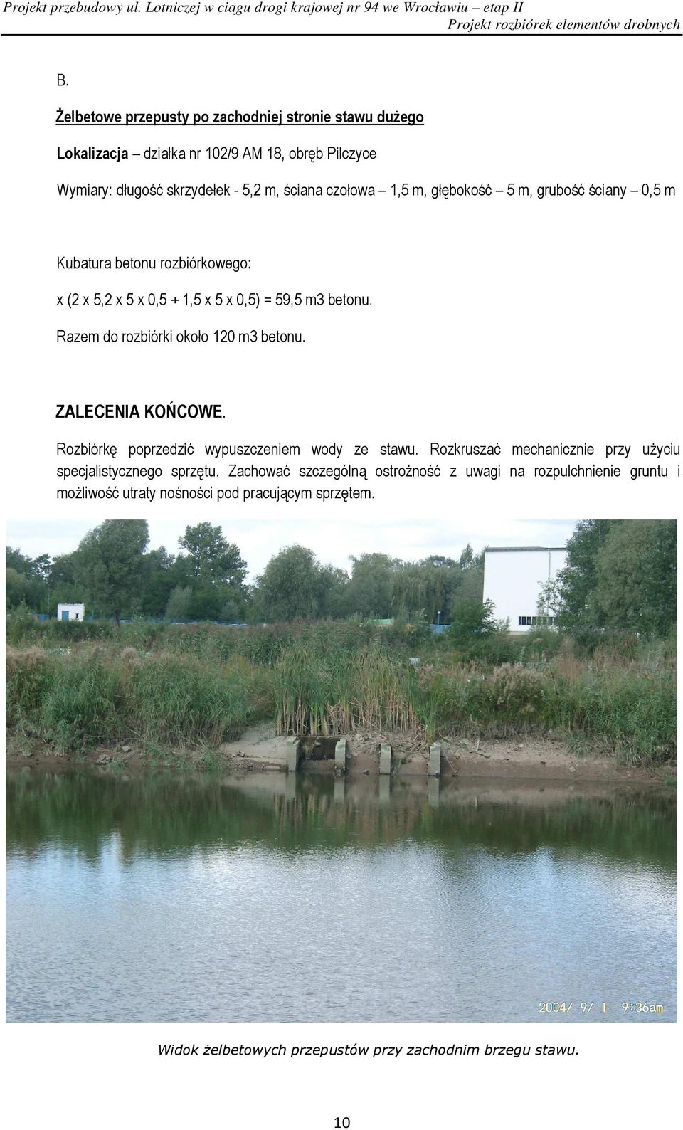 Razem do rozbiórki około 120 m3 betonu. ZALECENIA KOŃCOWE. Rozbiórkę poprzedzić wypuszczeniem wody ze stawu.