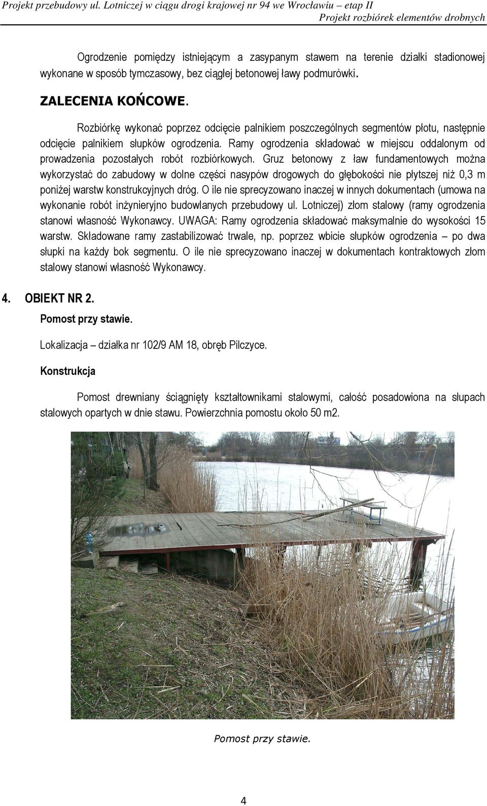 Ramy ogrodzenia składować w miejscu oddalonym od prowadzenia pozostałych robót rozbiórkowych.