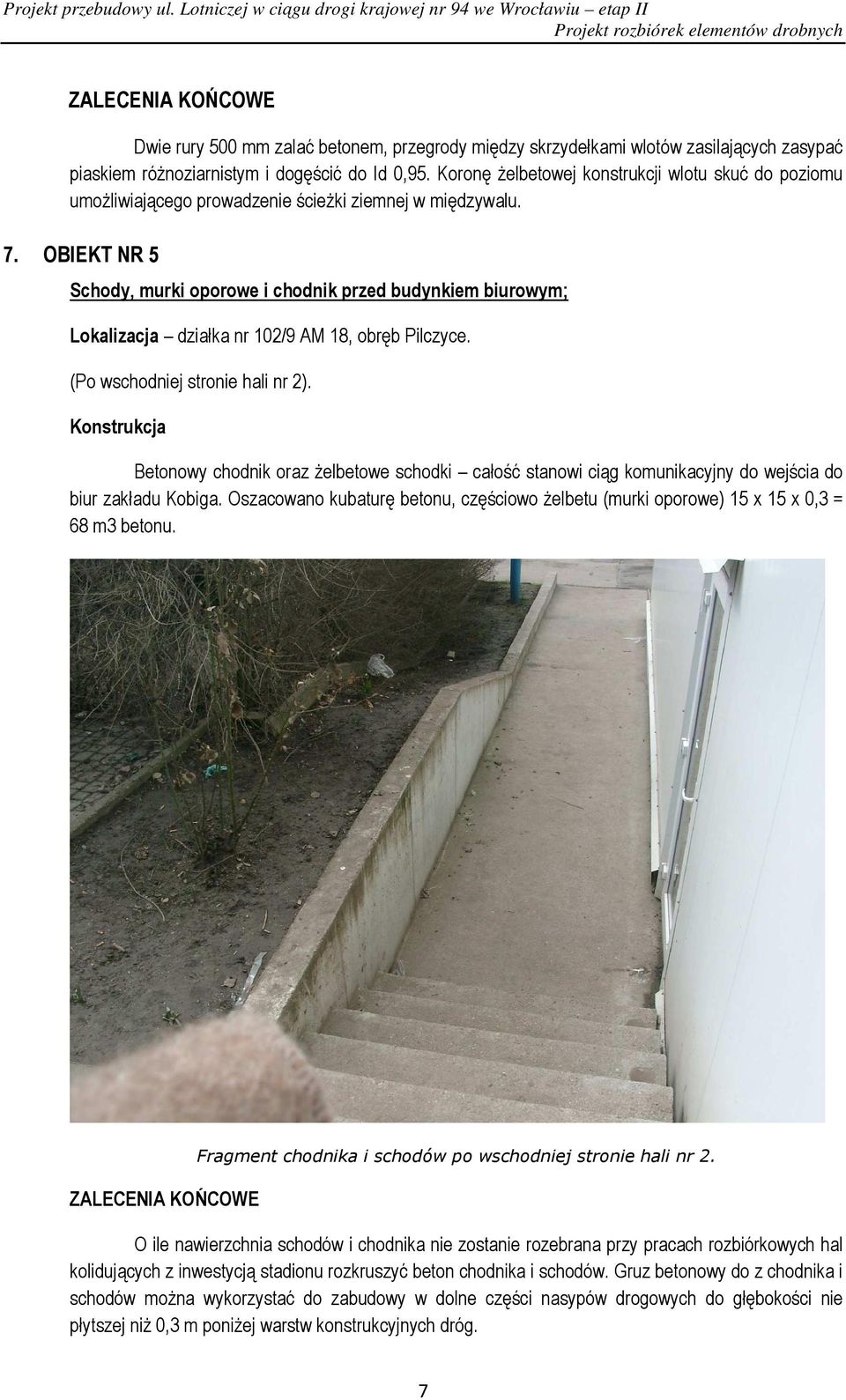 OBIEKT NR 5 Schody, murki oporowe i chodnik przed budynkiem biurowym; Lokalizacja działka nr 102/9 AM 18, obręb Pilczyce. (Po wschodniej stronie hali nr 2).
