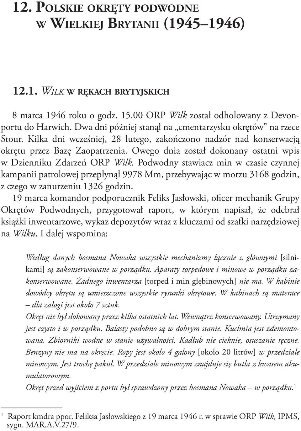 Owego dnia został dokonany ostatni wpis w Dzienniku Zdarzeń ORP Wilk.