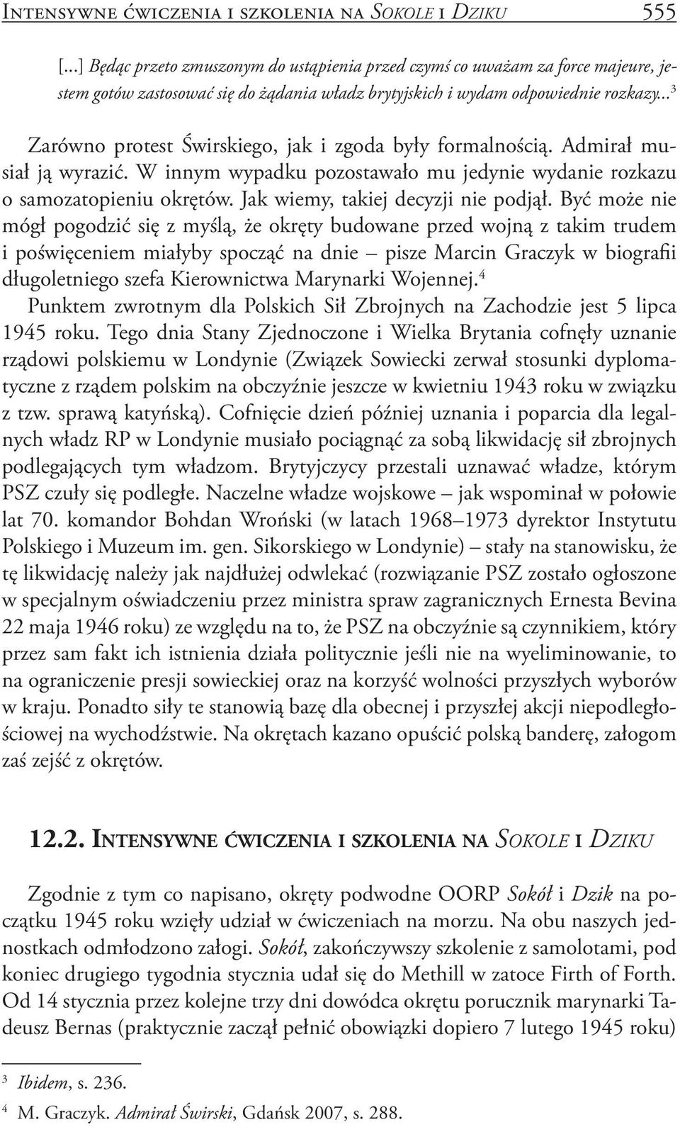 .. 3 Zarówno protest Świrskiego, jak i zgoda były formalnością. Admirał musiał ją wyrazić. W innym wypadku pozostawało mu jedynie wydanie rozkazu o samozatopieniu okrętów.