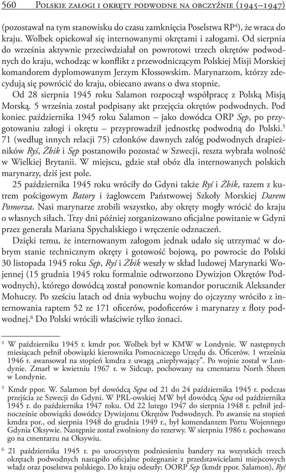 Od sierpnia do września aktywnie przeciwdziałał on powrotowi trzech okrętów podwodnych do kraju, wchodząc w konflikt z przewodniczącym Polskiej Misji Morskiej komandorem dyplomowanym Jerzym