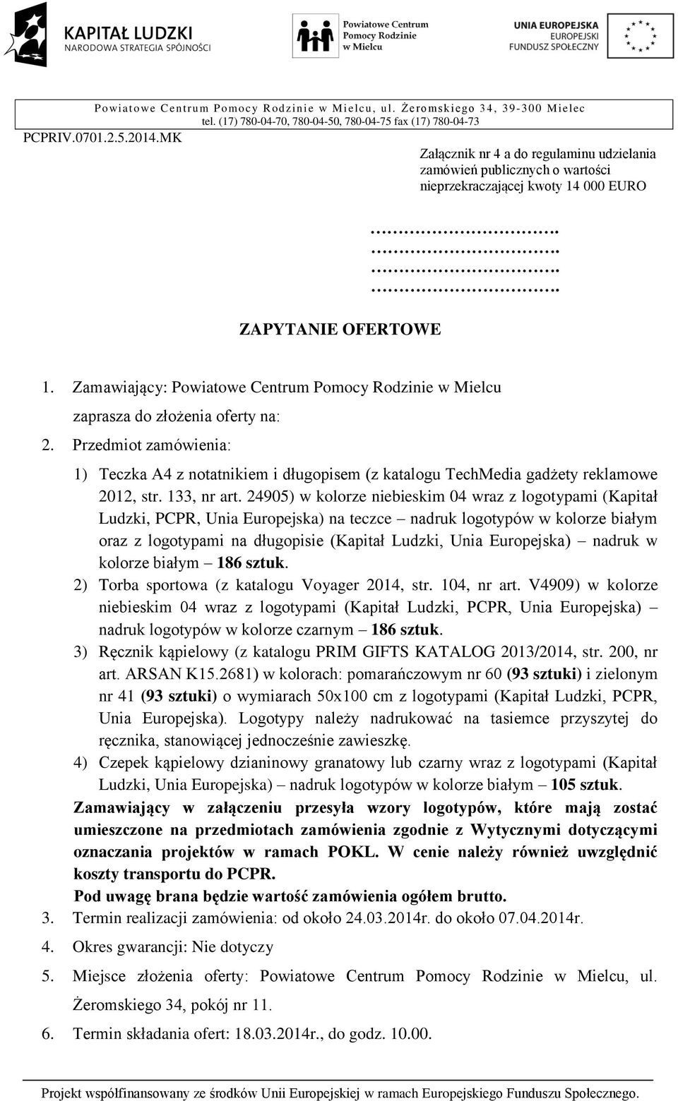 Przedmiot zamówienia: 1) Teczka A4 z notatnikiem i długopisem (z katalogu TechMedia gadżety reklamowe 2012, str. 133, nr art.