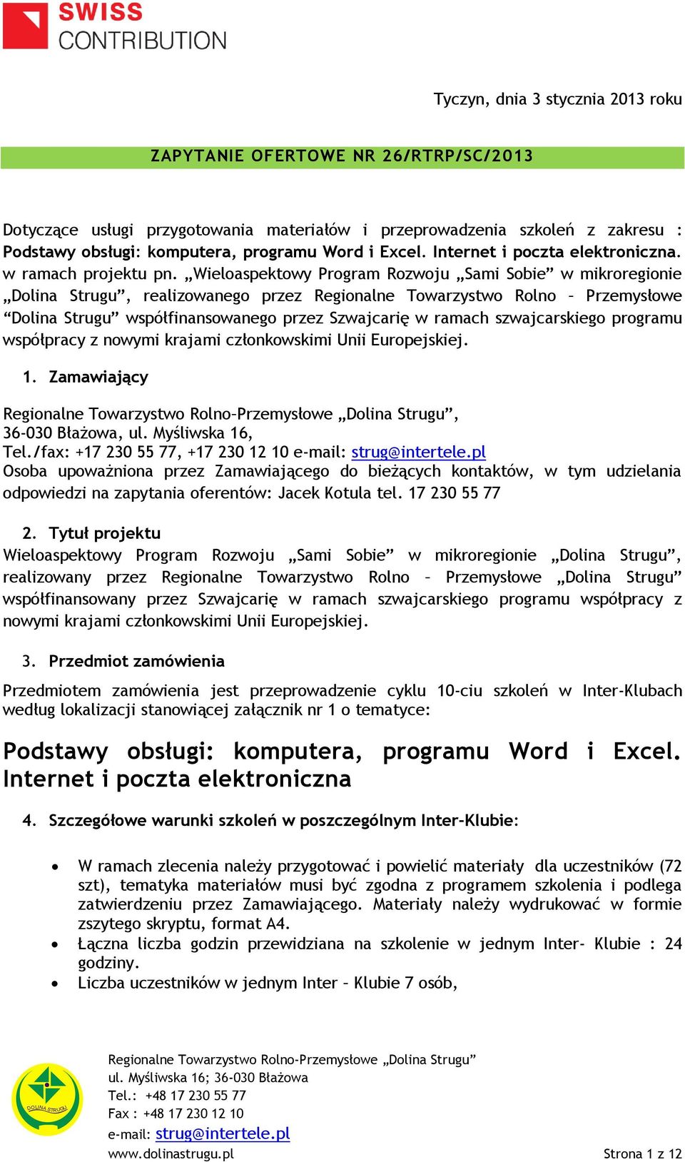 Wieloaspektowy Program Rozwoju Sami Sobie w mikroregionie Dolina Strugu, realizowanego przez Regionalne Towarzystwo Rolno Przemysłowe Dolina Strugu współfinansowanego przez Szwajcarię w ramach