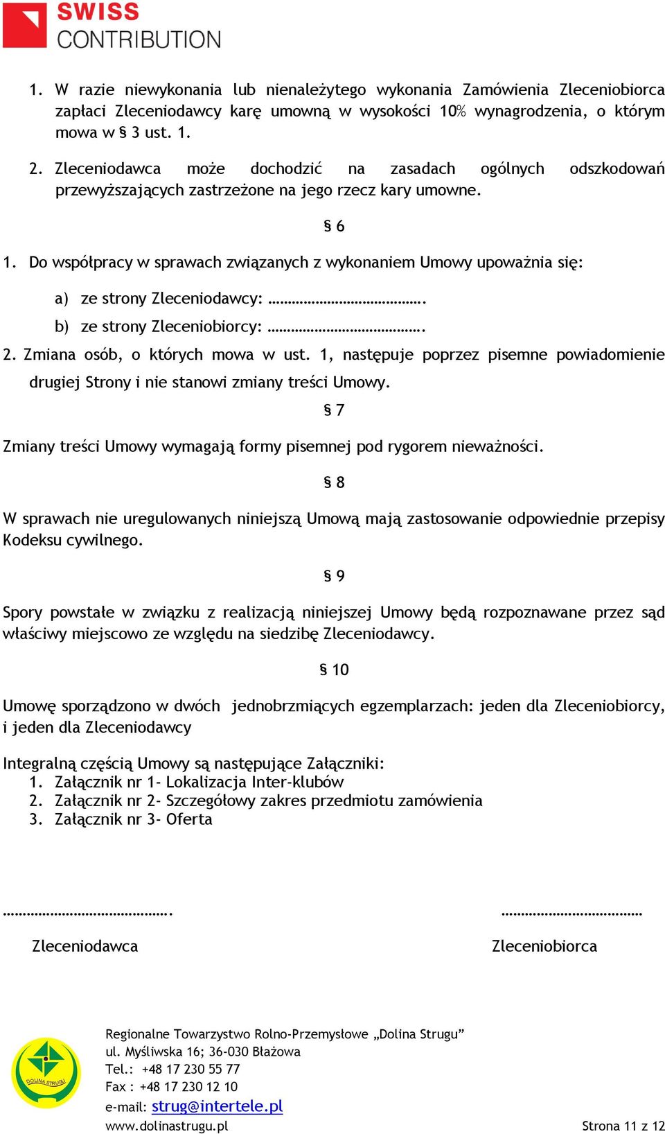 Do współpracy w sprawach związanych z wykonaniem Umowy upoważnia się: 6 a) ze strony Zleceniodawcy:. b) ze strony Zleceniobiorcy:. 2. Zmiana osób, o których mowa w ust.
