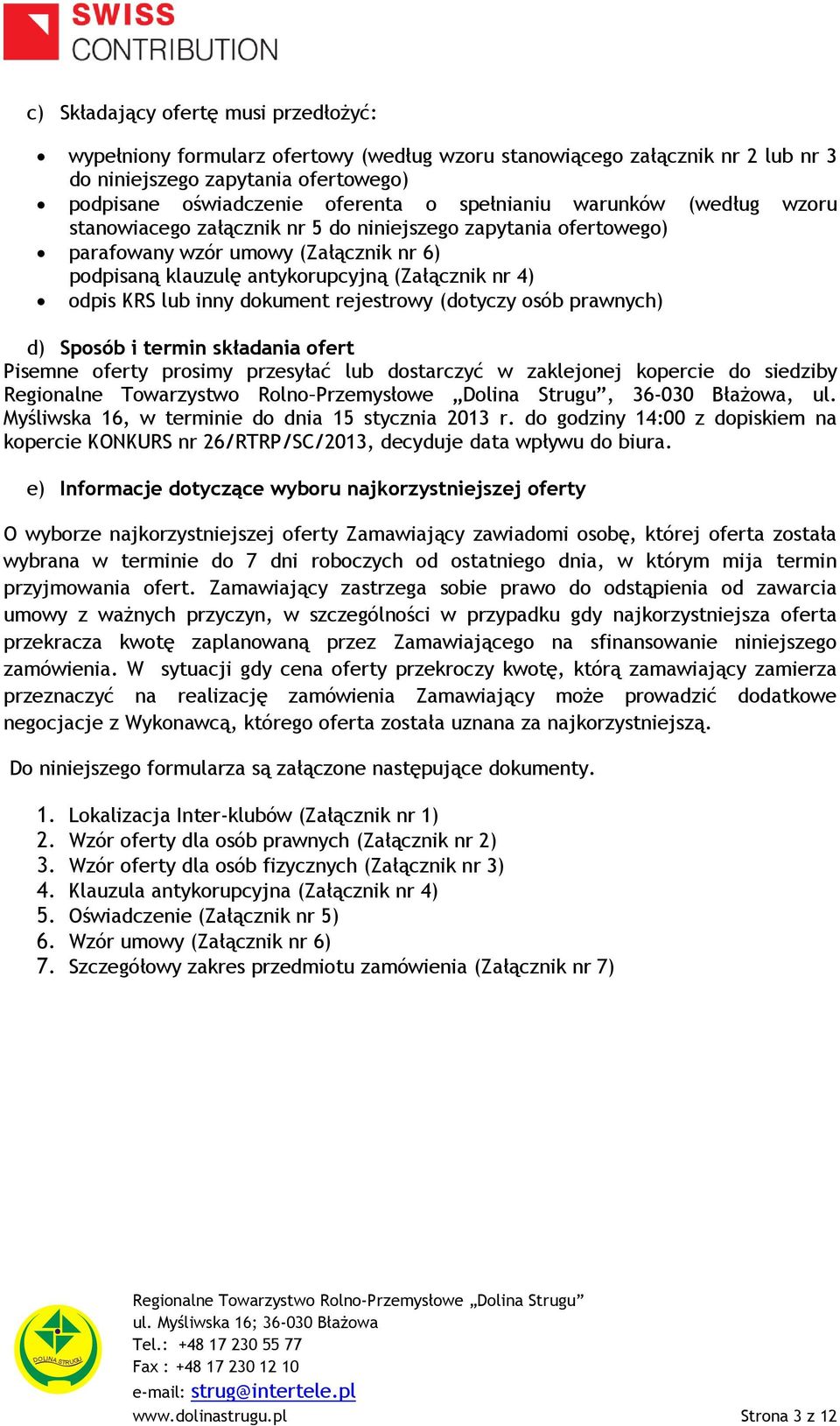 lub inny dokument rejestrowy (dotyczy osób prawnych) d) Sposób i termin składania ofert Pisemne oferty prosimy przesyłać lub dostarczyć w zaklejonej kopercie do siedziby Regionalne Towarzystwo Rolno