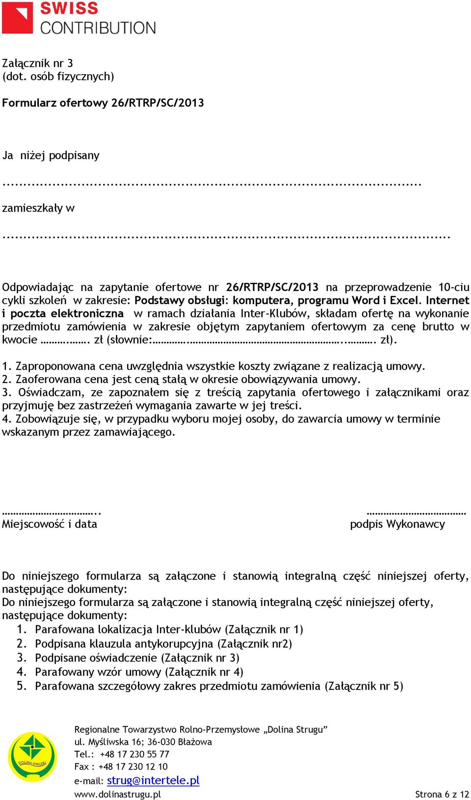 Internet i poczta elektroniczna w ramach działania Inter-Klubów, składam ofertę na wykonanie przedmiotu zamówienia w zakresie objętym zapytaniem ofertowym za cenę brutto w kwocie.. zł (słownie:.... zł).