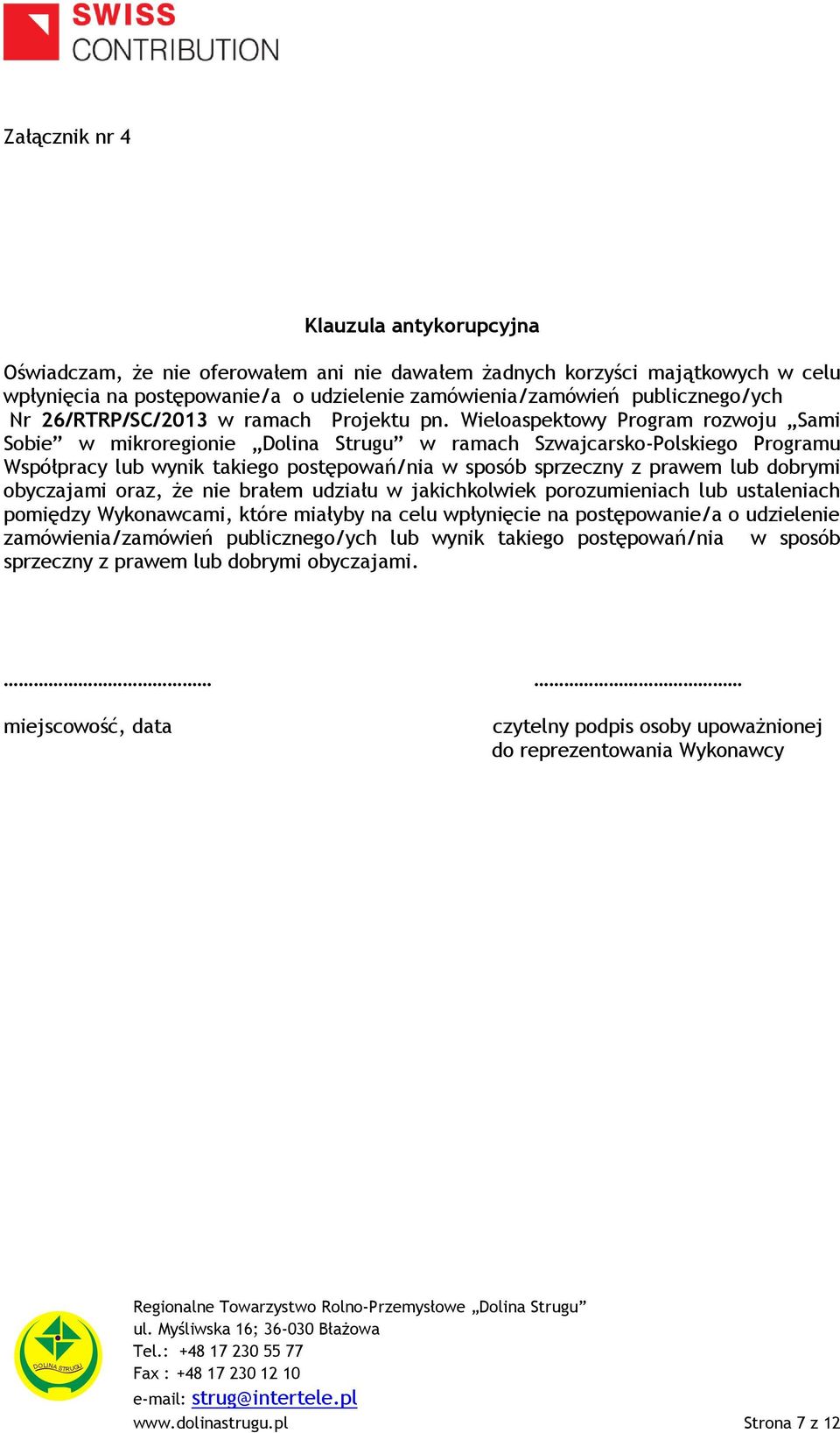 Wieloaspektowy Program rozwoju Sami Sobie w mikroregionie Dolina Strugu w ramach Szwajcarsko-Polskiego Programu Współpracy lub wynik takiego postępowań/nia w sposób sprzeczny z prawem lub dobrymi