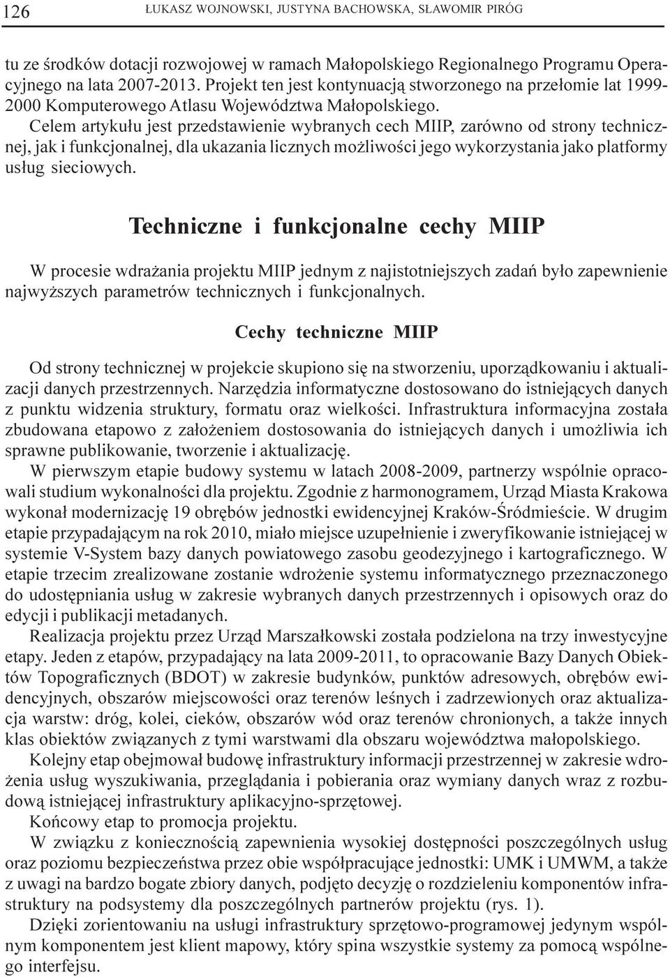 Celem artyku³u jest przedstawienie wybranych cech MIIP, zarówno od strony technicznej, jak i funkcjonalnej, dla ukazania licznych mo liwoœci jego wykorzystania jako platformy us³ug sieciowych.